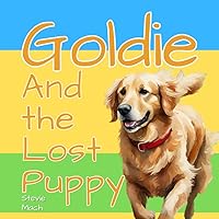 Goldie and the Lost Puppy (The Adventures of Goldie, the Golden Retriever.)
