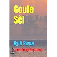 Goute Sèl: Ayiti Pwezi (French Edition) Goute Sèl: Ayiti Pwezi (French Edition) Paperback Kindle