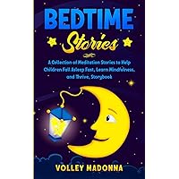 Bedtime Stories: A Collection of Meditation Stories to Help Children Fall Asleep Fast, Learn Mindfulness, and Thrive, Storybook Bedtime Stories: A Collection of Meditation Stories to Help Children Fall Asleep Fast, Learn Mindfulness, and Thrive, Storybook Paperback