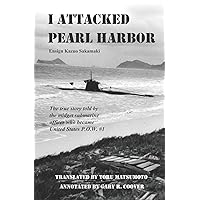 I Attacked Pearl Harbor: The True Story of America's POW #1 I Attacked Pearl Harbor: The True Story of America's POW #1 Paperback Kindle Hardcover
