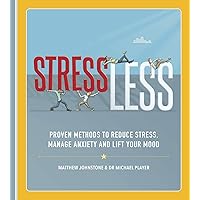 StressLess: Proven Methods to Reduce Stress, Manage Anxiety and Lift Your Mood StressLess: Proven Methods to Reduce Stress, Manage Anxiety and Lift Your Mood Kindle Paperback Flexibound