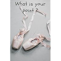 What is your point?: Motivational Journal- Dance Notebook- Folk Notebook- Composition Notebook What is your point?: Motivational Journal- Dance Notebook- Folk Notebook- Composition Notebook Paperback