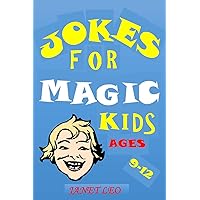 JOKES FOR MAGIC KIDS AGES 9 -12: FUNNY JOKES FOR KIDS TRY NOT TO LAUGH CHALLENGE FOR BOYS GIRLS CHILDREN AGES 3-4-5-6-7-8-9-12-14 TEENS HUMOUR HOLIDAYS SUMMER JOKES FOR MAGIC KIDS AGES 9 -12: FUNNY JOKES FOR KIDS TRY NOT TO LAUGH CHALLENGE FOR BOYS GIRLS CHILDREN AGES 3-4-5-6-7-8-9-12-14 TEENS HUMOUR HOLIDAYS SUMMER Paperback Kindle