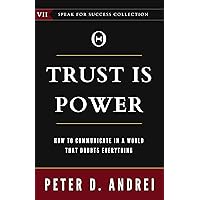 Trust Is Power: How To Communicate in a World That Doubts Everything (Speak for Success Book 7) Trust Is Power: How To Communicate in a World That Doubts Everything (Speak for Success Book 7) Paperback Kindle