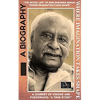 The Artful Life of Dinendra Mohan where Imagination Takes Shape: A Journey of Visions and Ponderings: A True Story The Artful Life of Dinendra Mohan where Imagination Takes Shape: A Journey of Visions and Ponderings: A True Story Kindle Paperback
