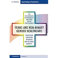 Trans and Non-binary Gender Healthcare for Psychiatrists, Psychologists, and Other Health Professionals Trans and Non-binary Gender Healthcare for Psychiatrists, Psychologists, and Other Health Professionals Paperback Kindle