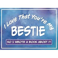 I Love That You’re My Bestie So I wrote A Book About It: A Special Personalized What I Love About My Best Friend Fill In The Blank Book for Birthday or Just Because