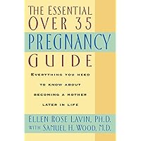 The Essential Over 35 Pregnancy Guide The Essential Over 35 Pregnancy Guide Paperback Kindle