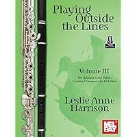 Playing Outside the Lines, Volume III: The Advanced Color Palette: Combined Ornaments for Irish Flute Playing Outside the Lines, Volume III: The Advanced Color Palette: Combined Ornaments for Irish Flute Paperback Kindle