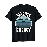 Big Dock Energy For Men Lake House Captain Funny Boat Lover T-Shirt