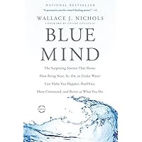 Blue Mind: The Surprising Science That Shows How Being Near, In, On, or Under Water Can Make You Happier, Healthier, More Connected, and Better at What You Do Blue Mind: The Surprising Science That Shows How Being Near, In, On, or Under Water Can Make You Happier, Healthier, More Connected, and Better at What You Do Paperback Audible Audiobook Kindle Hardcover