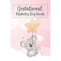 Gestational Diabetes Log Book: Glucose Diabetic Journal, Daily Blood Sugar Food Tracker, Pregnancy Meal Monitoring Notebook