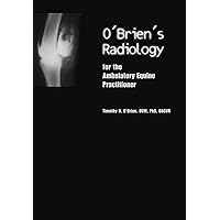 O'Brien's Radiology for the Ambulatory Equine Practitioner O'Brien's Radiology for the Ambulatory Equine Practitioner Kindle Paperback