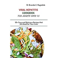 Viral Hepatitis Cookbook for Adults Over 45: 50+ Easy and Delicious Recipes that Are Good for Your Liver Viral Hepatitis Cookbook for Adults Over 45: 50+ Easy and Delicious Recipes that Are Good for Your Liver Kindle Paperback