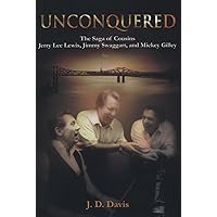 Unconquered: The Saga of Cousins Jerry Lee Lewis, Jimmy Swaggart, and Mickey Gilley Unconquered: The Saga of Cousins Jerry Lee Lewis, Jimmy Swaggart, and Mickey Gilley Hardcover Kindle Paperback