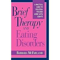 Brief Therapy and Eating Disorders: A Practical Guide to Solution-Focused Work with Clients Brief Therapy and Eating Disorders: A Practical Guide to Solution-Focused Work with Clients Hardcover