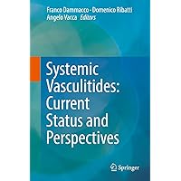 Systemic Vasculitides: Current Status and Perspectives Systemic Vasculitides: Current Status and Perspectives Kindle Hardcover Paperback