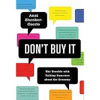 Don't Buy It: The Trouble with Talking Nonsense about the Economy Don't Buy It: The Trouble with Talking Nonsense about the Economy Hardcover Kindle