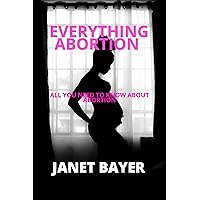 EVERYTHING ABORTION : All you need to know about abortion EVERYTHING ABORTION : All you need to know about abortion Kindle Paperback