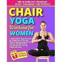 7-Minute Chair Yoga Workouts for Women: A 28-Day Body-Sculpting Challenge with Step-by-Step Illustrated Exercises for Fat-Free Abs, Thighs and Glutes