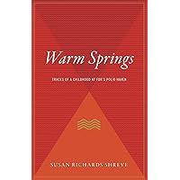 Warm Springs: Traces of a Childhood at FDR's Polio Haven Warm Springs: Traces of a Childhood at FDR's Polio Haven Paperback Kindle Hardcover