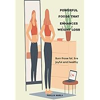 Powerful Foods To Enhance Weight Loss: Burn those fat, Live joyful and Healthy Powerful Foods To Enhance Weight Loss: Burn those fat, Live joyful and Healthy Paperback Kindle