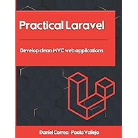 Practical Laravel: Develop clean MVC web applications Practical Laravel: Develop clean MVC web applications Paperback Kindle