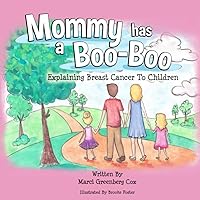 Mommy Has a Boo-Boo: Explaining Breast Cancer to Children Mommy Has a Boo-Boo: Explaining Breast Cancer to Children Paperback Kindle Hardcover