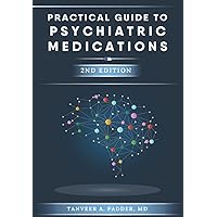 Practical Guide to Psychiatric Medications - 2nd Edition: Simple, Concise, & Up-to-date. Practical Guide to Psychiatric Medications - 2nd Edition: Simple, Concise, & Up-to-date. Paperback