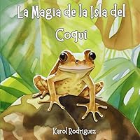 La Magia de la Isla del Coquí (Spanish Edition) La Magia de la Isla del Coquí (Spanish Edition) Paperback