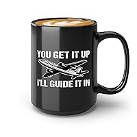 Air Traffic Controller Coffee Mug 15oz Black -You get it up i'll guide it in - Funny Aviation Pilot Flying Coworker Airport Flight Attendant Flights Crew