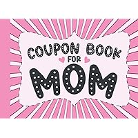 Coupon Book for Mom: Blank Coupon Book for Mom from Kids to Show Love and Appreciation on Mothers Day, Birthday, Anniversary or Any Time | 35 Coupons for Mom | Mothers Day Coupon Book