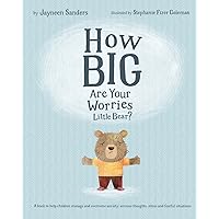 How Big Are Your Worries Little Bear?: A book to help children manage and overcome anxiety, anxious thoughts, stress and fearful situations How Big Are Your Worries Little Bear?: A book to help children manage and overcome anxiety, anxious thoughts, stress and fearful situations Paperback Hardcover