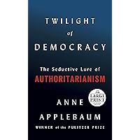 Twilight of Democracy: The Seductive Lure of Authoritarianism Twilight of Democracy: The Seductive Lure of Authoritarianism Audible Audiobook Kindle Hardcover Paperback