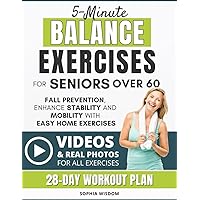 5-Minute Balance Exercises for Seniors Over 60: 28-Day Workout Plan for Fall Prevention, Enhance Stability and Mobility with Easy Home Exercises - Featuring Exercise Photos and Video