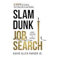 Slam Dunk Job Search: 6 Steps to Landing Your Ideal Job in Any Market Slam Dunk Job Search: 6 Steps to Landing Your Ideal Job in Any Market Paperback Kindle