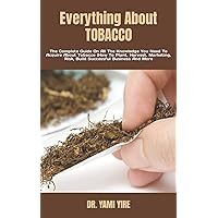 Everything About TOBACCO: The Complete Guide On All The Knowledge You Need To Acquire About Tobacco (How To Plant, Harvest, Marketing, Risk, Build Successful Business And More Everything About TOBACCO: The Complete Guide On All The Knowledge You Need To Acquire About Tobacco (How To Plant, Harvest, Marketing, Risk, Build Successful Business And More Paperback Kindle