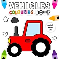 Vehicles Colouring Book for 1-3 Years Old: Fun Children's Colouring Book with 50 Adorable Vehicles Pages to Colour for Little Kids | My First Vehicles Colouring Book for Toddlers Ages 1, 2, 3 & 4 Vehicles Colouring Book for 1-3 Years Old: Fun Children's Colouring Book with 50 Adorable Vehicles Pages to Colour for Little Kids | My First Vehicles Colouring Book for Toddlers Ages 1, 2, 3 & 4 Paperback