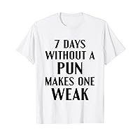 7 Days Without A Pun Makes One Weak Funny Pun Men Women T-Shirt