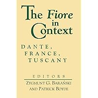 Fiore in Context, The: Dante, France, Tuscany (William and Katherine Devers Series in Dante and Medieval Italian Literature) (William and Katherine ... in Dante and Medieval Italian Literature, 2) Fiore in Context, The: Dante, France, Tuscany (William and Katherine Devers Series in Dante and Medieval Italian Literature) (William and Katherine ... in Dante and Medieval Italian Literature, 2) Hardcover Paperback