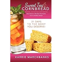 Sweet Tea and Cornbread: Inspiring, Motivating and Empowering Black Women to Take Back Their Bodies & Live a Healthier Lifestyle Sweet Tea and Cornbread: Inspiring, Motivating and Empowering Black Women to Take Back Their Bodies & Live a Healthier Lifestyle Paperback Kindle