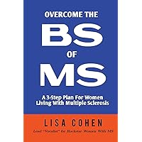Overcome The BS of MS: A 3-Step Plan For Women Living With Multiple Sclerosis Overcome The BS of MS: A 3-Step Plan For Women Living With Multiple Sclerosis Paperback Kindle