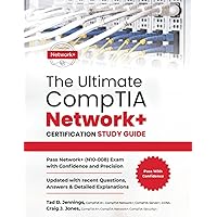 The Ultimate CompTIA Network+ Certification Study Guide: Pass Network+ (N10-008) Exam with Confidence and Precision | Updated with recent Questions, Answers & Detailed Explanations