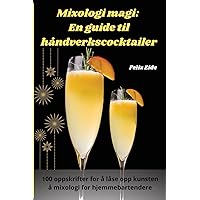 Mixologi magi: En guide til håndverkscocktailer (Norwegian Edition)