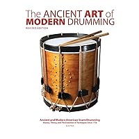 The Ancient Art of Modern Drumming: Ancient and Modern American Snare Drumming: History, Theory, and The Evolution of Techniques Since 1776 The Ancient Art of Modern Drumming: Ancient and Modern American Snare Drumming: History, Theory, and The Evolution of Techniques Since 1776 Paperback Kindle