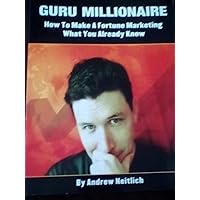 Guru Millionaire, How To Make A Fortune Marketing What You Already Know Guru Millionaire, How To Make A Fortune Marketing What You Already Know Paperback