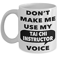 Tai Chi Instructor Mug - Don't Make Me Use My Tai Chi Instructor Voice