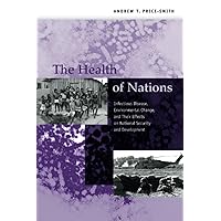 The Health of Nations: Infectious Disease, Environmental Change, and Their Effects on National Security and Development The Health of Nations: Infectious Disease, Environmental Change, and Their Effects on National Security and Development Paperback Mass Market Paperback