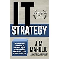 IT Strategy: A 3-Dimensional Framework to Plan Your Digital Transformation and Deliver Value to Your Enterprise IT Strategy: A 3-Dimensional Framework to Plan Your Digital Transformation and Deliver Value to Your Enterprise Paperback Kindle