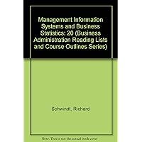 Management Information Systems and Business Statistics (20) (Business Administration Reading Lists and Course Outlines Series)